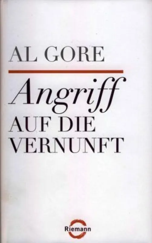 Al Gore: »Angriff auf die Vernunft« Riemann Verlag München