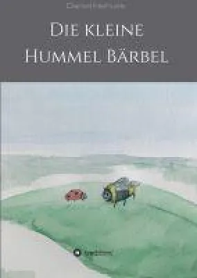 Die kleine Hummel Bärbel - Anregendes Mutmachbuch Bild: Die kleine Hummel Bärbel - Anregendes Mutmachbuch
