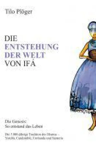 DIE ENTSTEHUNG DER WELT VON IFÁ - Sachbuch über einen uralten Schöpfungsmythos Bild: DIE ENTSTEHUNG DER WELT VON IFÁ - Sachbuch über einen uralten Schöpfungsmythos