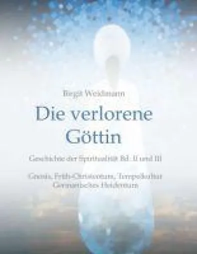 Bild: Die verlorene Göttin - Geschichte der Spiritualität Band II und III