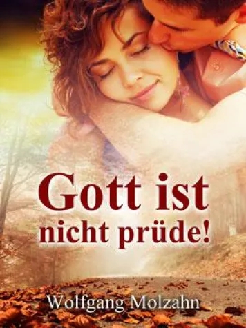 Gott ist nicht prüde! – "Hilfe, mein Gewissen ist gegen Sex!" Bild: Gott ist nicht prüde! – "Hilfe, mein Gewissen ist gegen Sex!"