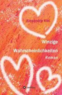 "Winzige Wahrscheinlichkeiten" - eine ungewöhnliche Liebesgeschichte um eine Frau zwischen zwei Männern Bild: "Winzige Wahrscheinlichkeiten" - eine ungewöhnliche Liebesgeschichte um eine Frau zwischen zwei Männern