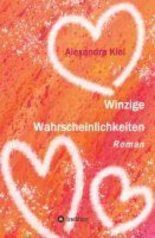 "Winzige Wahrscheinlichkeiten" - eine ungewöhnliche Liebesgeschichte um eine Frau zwischen zwei Männern Bild: "Winzige Wahrscheinlichkeiten" - eine ungewöhnliche Liebesgeschichte um eine Frau zwischen zwei Männern