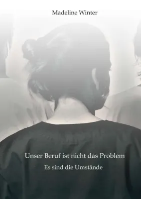 Bild: Unser Beruf ist nicht das Problem - Autobiografie einer Krankenschwester