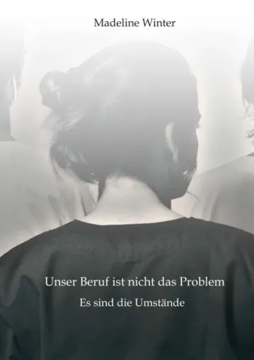Bild: Unser Beruf ist nicht das Problem - Autobiografie einer Krankenschwester