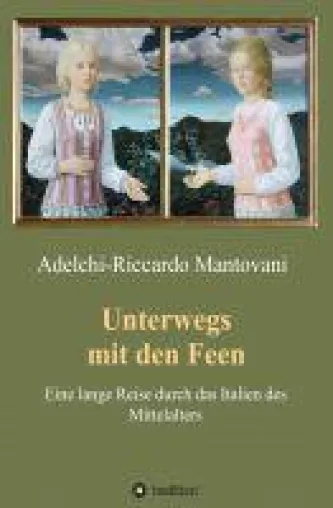 Unterwegs mit den Feen - bewegende Geschichte über eine besondere Liebe im mittelalterlichen Italien Bild: Unterwegs mit den Feen - bewegende Geschichte über eine besondere Liebe im mittelalterlichen Italien