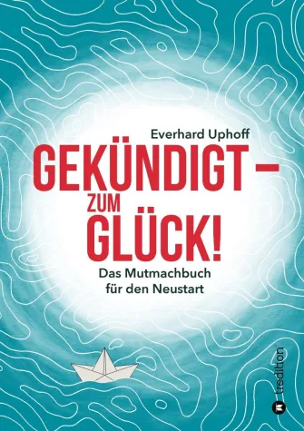 Bild: Buchankündigung: "Gekündigt - zum Glück!" von Everhard Uphoff