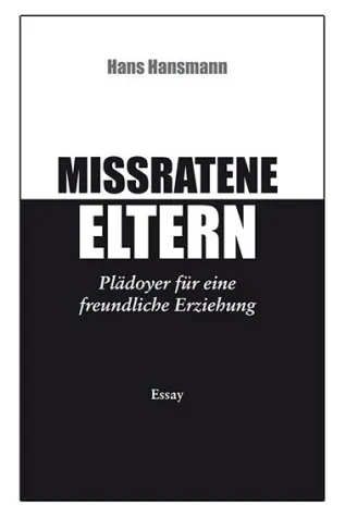 Mißratene Eltern - Plädoyer für eine freundliche Erziehung Bild: Mißratene Eltern - Plädoyer für eine freundliche Erziehung