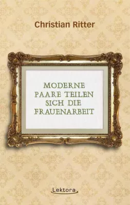 Bild: Neuerscheinung bei Lektora: „Moderne Paare teilen sich die Frauenarbeit“ von Christian Ritter