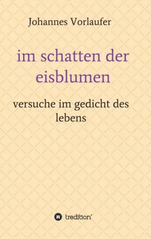 im schatten der eisblumen - versuche im gedicht des lebens Bild: im schatten der eisblumen - versuche im gedicht des lebens