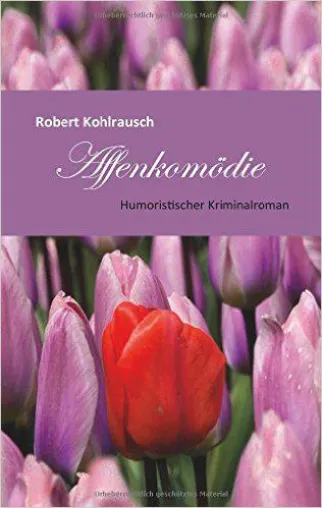 Neu im Buchhandel: Affenkomödie. Humoristischer Kriminalroman von Robert Kohlrausch Bild: Neu im Buchhandel: Affenkomödie. Humoristischer Kriminalroman von Robert Kohlrausch
