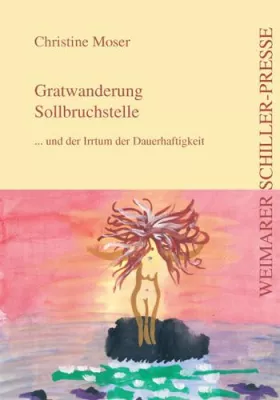 Bild: Die Weimarer Schiller-Presse präsentiert - „Gratwanderung Sollbruchstelle“ von Christine Moser