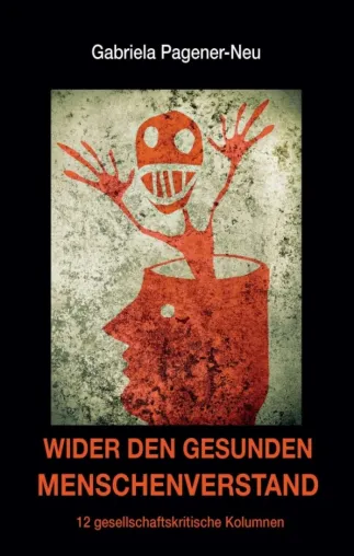 Bild: Wider den gesunden Menschenverstand - 12 gesellschaftskritische Kolumnen