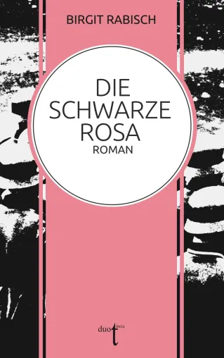 Bild: Die Schwarze Rosa: Romanveröffentlichung und Lesereise der Autorin Birgit Rabisch