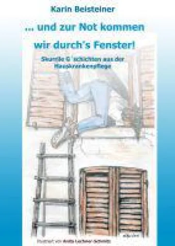 Bild: ... und zur Not kommen wir durch´s Fenster - humorvolle Geschichten aus der Hauskrankenpflege