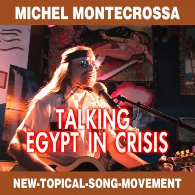 Bild: Talking Egypt in Crisis: Michel Montecrossa’s CD über Ägyptens Krise & Chance für eine Zukunft der Freiheit