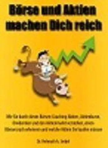 Börse und Aktien machen Dich reich - mit diesem Selbstlernkurs finden Sie den Weg an die Börse Bild: Börse und Aktien machen Dich reich - mit diesem Selbstlernkurs finden Sie den Weg an die Börse