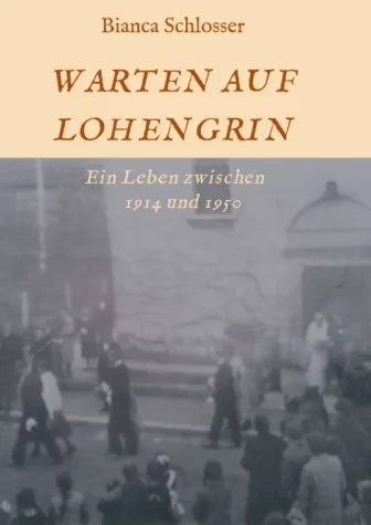 Bild: WARTEN AUF LOHENGRIN - Eine Familiengeschichte zwischen 1914 und 1950