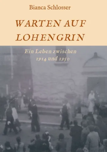 Bild: WARTEN AUF LOHENGRIN - Eine Familiengeschichte zwischen 1914 und 1950
