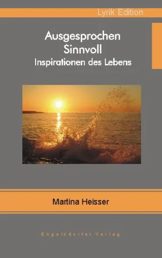 Bild: „Ausgesprochen Sinnvoll- Inspirationen des Lebens\": Lyrik Edition mit Chancen zum Selbstcoaching von Martina Heisser
