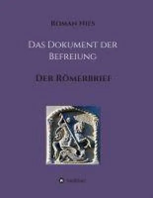 Das Dokument der Befreiung - Kommentar zum Brief von Paulus an die Römer Bild: Das Dokument der Befreiung - Kommentar zum Brief von Paulus an die Römer