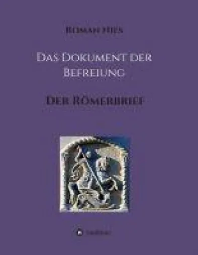Bild: Das Dokument der Befreiung - Kommentar zum Brief von Paulus an die Römer