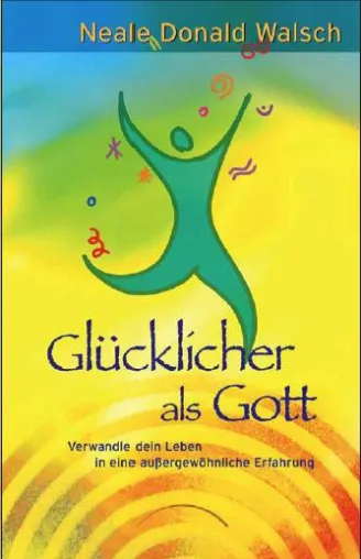 Bild: Glücklicher als Gott - Der neue Bestseller des Erfolgsautors Neale Donald Walsch