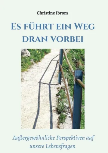 Bild: Es führt ein Weg dran vorbei - Außergewöhnliche Perspektiven auf unsere Lebensfragen