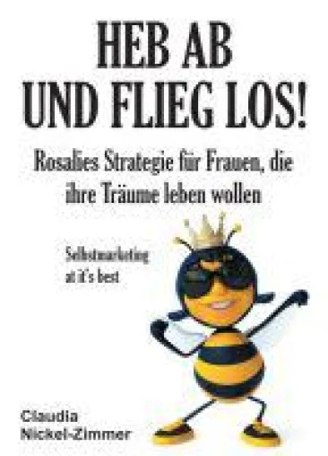 Bild: Heb ab und flieg los! - Selbstmarketingstrategie für Frauen, die ihre Träume leben wollen