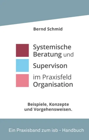 Systemische Beratung und Supervision im Praxisfeld Organisation - Beispiele im Dialog Bild: Systemische Beratung und Supervision im Praxisfeld Organisation - Beispiele im Dialog