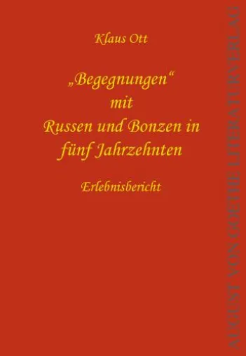 Neu im August von Goethe Literaturverlag - Klaus Ott`s "Begegnungen" mit Russen und Bonzen in fünf Jahrzehnten Bild: Neu im August von Goethe Literaturverlag - Klaus Ott`s "Begegnungen" mit Russen und Bonzen in fünf Jahrzehnten