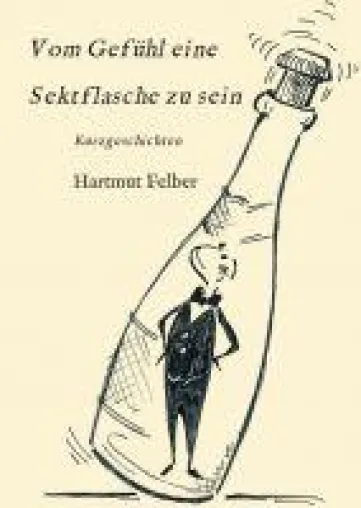 Bild: Vom Gefühl eine Sektflasche zu sein - amüsante Kurzgeschichten