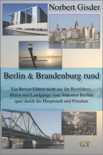 Berlin & Brandenburg rund - Ein Revier-Führer nicht nur für Bootfahrer - von Norbert Gisder - jetzt als E-Book Bild: Berlin & Brandenburg rund - Ein Revier-Führer nicht nur für Bootfahrer - von Norbert Gisder - jetzt als E-Book