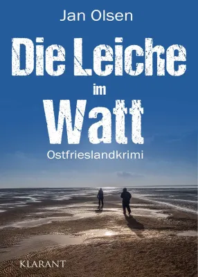 Bild: Neuerscheinung: Ostfrieslandkrimi "Die Leiche im Watt" von Jan Olsen im Klarant Verlag