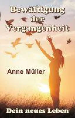 Bild: Bewältigung der Vergangenheit - Ratgeber für eine positive Sichtweise und ein neues Leben