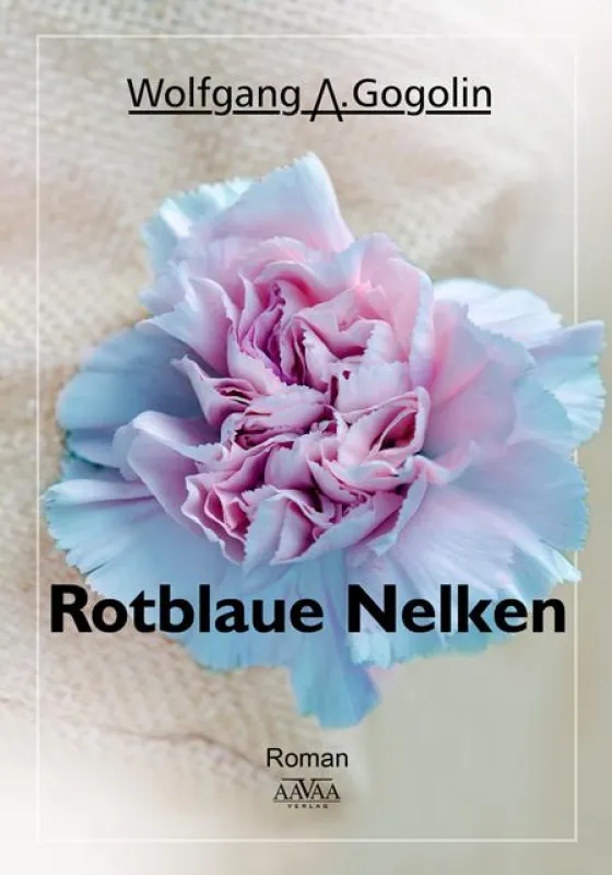 Wolfgang A. Gogolin / Rotblaue Nelken © 2017 Aavaa-Verlag Berlin