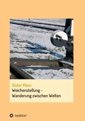 Bild: Weichenstellung - Wanderung zwischen Welten - Eine informative Autobiografie