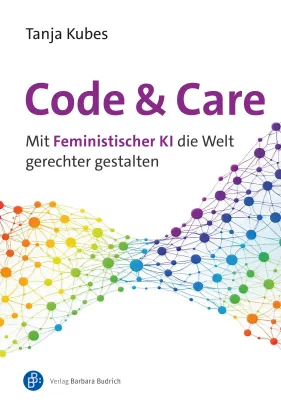 Bild: Tanja Kubes zeigt in „Code und Care“: Mit feministischer KI können wir die Welt gerechter gestalten
