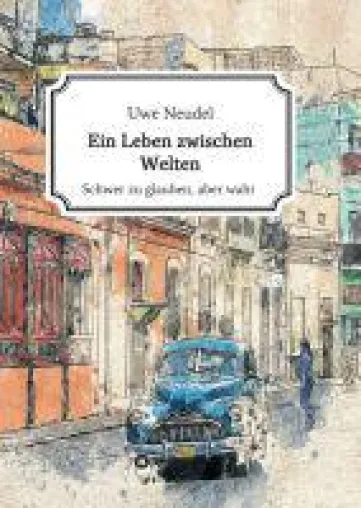 Bild: Ein Leben zwischen Welten -  Kuriose Erlebnisse auf Kuba und in der DDR