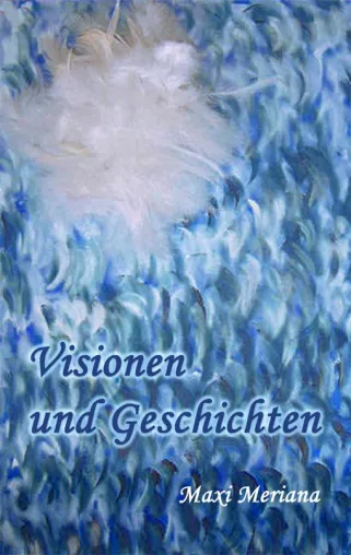 Bild: Ein Engel veröffentlicht ein Buch ... "Visionen und Geschichten" von Maxi Meriana jetzt erhältlich