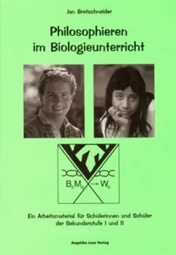 Philosophieren im Biologieunterricht. Ein Arbeitsmaterial für Schülerinnen und Schüler der Sek. I und II Bild: Philosophieren im Biologieunterricht. Ein Arbeitsmaterial für Schülerinnen und Schüler der Sek. I und II