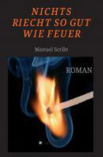 Bild: Nichts riecht so gut wie Feuer - Roman erzählt von einem Unruhestifter aus Graz