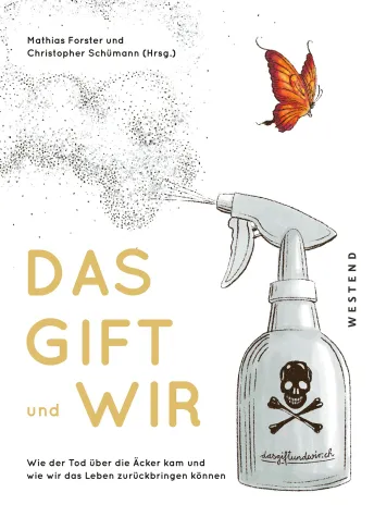 Das Gift und wir - Wie der Tod über die Äcker kam und wie wir das Leben zurückbringen können Bild: Das Gift und wir - Wie der Tod über die Äcker kam und wie wir das Leben zurückbringen können