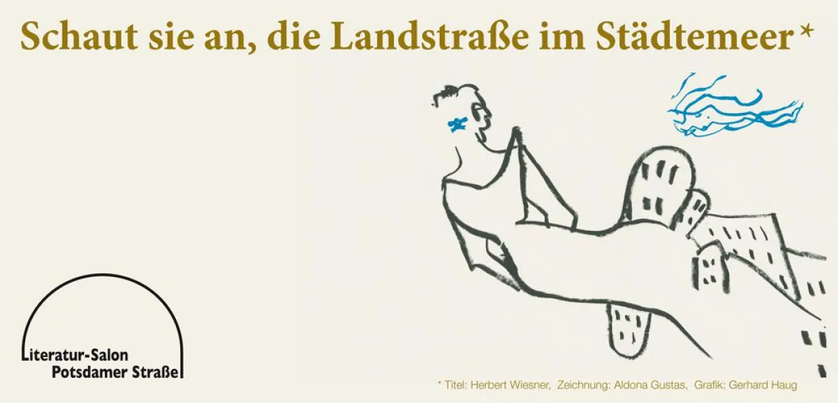 Schaut sie an, die Landstraße im Städtemeer © Literatur-Salon Potsdamer Straße