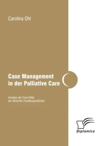 Bild: Case Management in der Palliative Care - Ansätze der Care Ethik als ethischer Handlungsrahmen