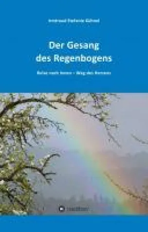Bild: Der Gesang des Regenbogens - Reise nach Innen:  ein spiritueller Ratgeber
