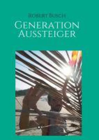 Generation Aussteiger - Eine musikalische Biografie, die Mut macht Bild: Generation Aussteiger - Eine musikalische Biografie, die Mut macht