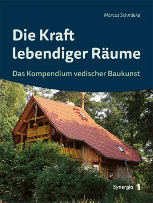 Bild: Die Kraft lebendiger Räume – Meisterausgabe zur vedischen Baukunst von Pionier Marcus Schmieke