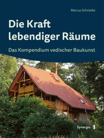 Die Kraft lebendiger Räume – Meisterausgabe zur vedischen Baukunst von Pionier Marcus Schmieke Bild: Die Kraft lebendiger Räume – Meisterausgabe zur vedischen Baukunst von Pionier Marcus Schmieke