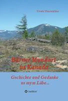 Bärner Mundart us Kanada - Gedanken über die Vergangenheit und Gegenwart Bild: Bärner Mundart us Kanada - Gedanken über die Vergangenheit und Gegenwart